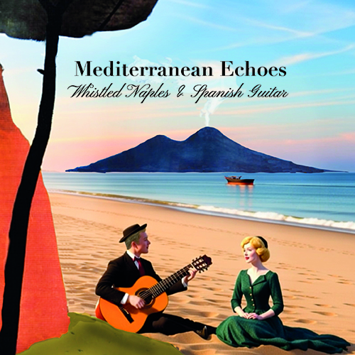 Mediterranean Echoes: Whistled Naples & Spanish Guitar